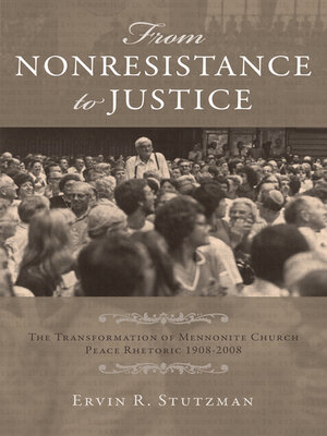 cover image of From Nonresistance to Justice: the Transformation of Mennonite Church Peace Rhetoric, 1908-2008